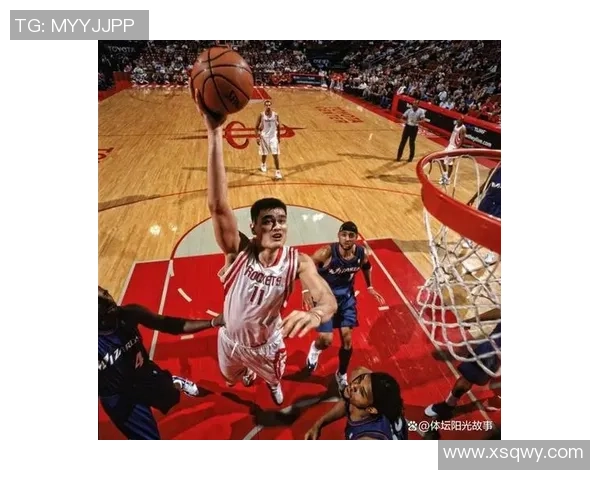 姚明篮球生涯回顾与成就分析探索中国篮球的崛起与影响力